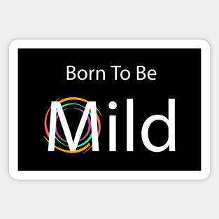 Born to be Mild clean & simple Magnet